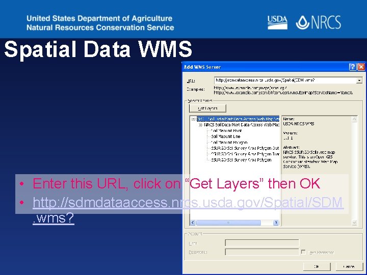 Spatial Data WMS • Enter this URL, click on “Get Layers” then OK • Spatial Data WMS • Enter this URL, click on “Get Layers” then OK •