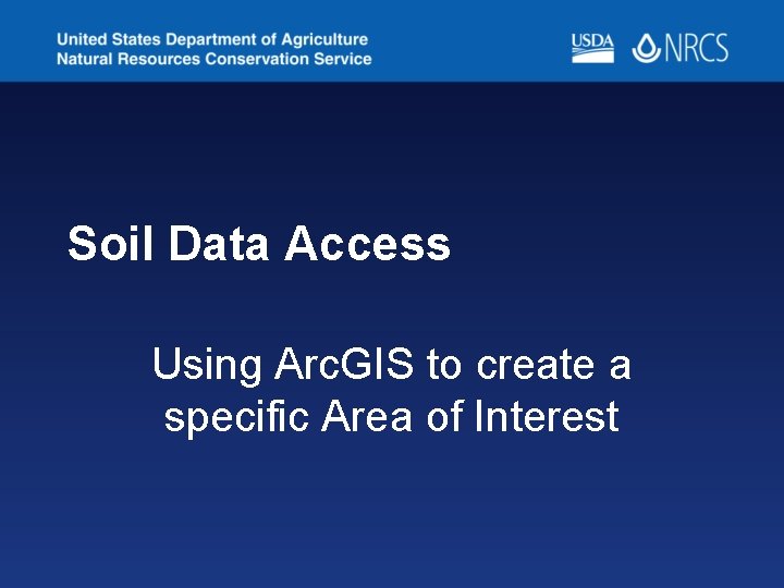 Soil Data Access Using Arc. GIS to create a specific Area of Interest Soil Data Access Using Arc. GIS to create a specific Area of Interest