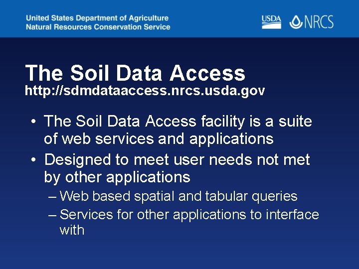 The Soil Data Access http: //sdmdataaccess. nrcs. usda. gov • The Soil Data Access The Soil Data Access http: //sdmdataaccess. nrcs. usda. gov • The Soil Data Access