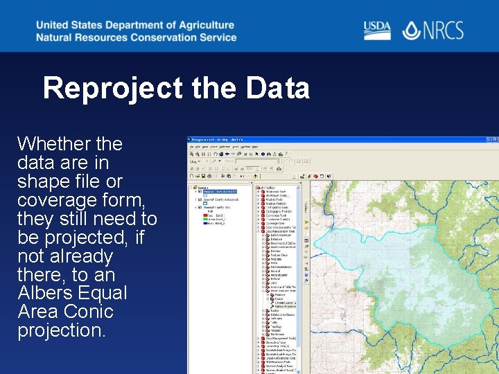 Reproject the Data Whether the data are in shape file or coverage form, they Reproject the Data Whether the data are in shape file or coverage form, they
