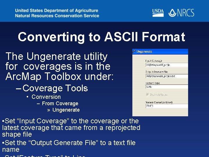Converting to ASCII Format The Ungenerate utility for coverages is in the Arc. Map Converting to ASCII Format The Ungenerate utility for coverages is in the Arc. Map