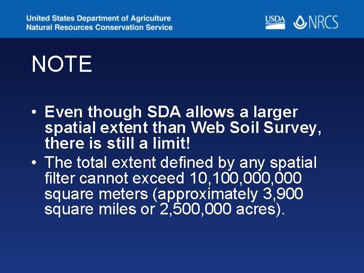 NOTE • Even though SDA allows a larger spatial extent than Web Soil Survey, NOTE • Even though SDA allows a larger spatial extent than Web Soil Survey,