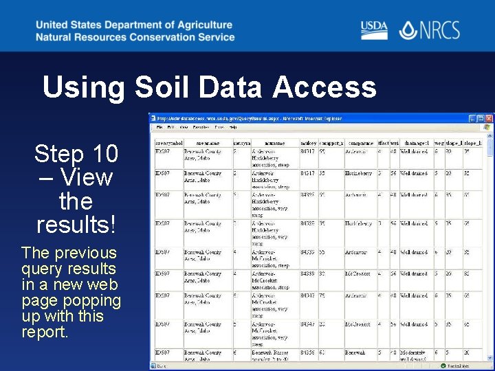 Using Soil Data Access Step 10 – View the results! The previous query results Using Soil Data Access Step 10 – View the results! The previous query results