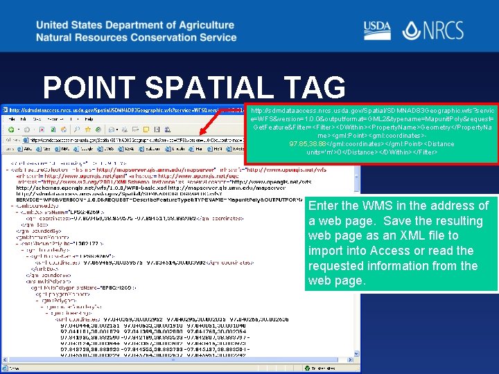 POINT SPATIAL TAG http: //sdmdataaccess. nrcs. usda. gov/Spatial/SDMNAD 83 Geographic. wfs? servic e=WFS&version=1. 0. POINT SPATIAL TAG http: //sdmdataaccess. nrcs. usda. gov/Spatial/SDMNAD 83 Geographic. wfs? servic e=WFS&version=1. 0.
