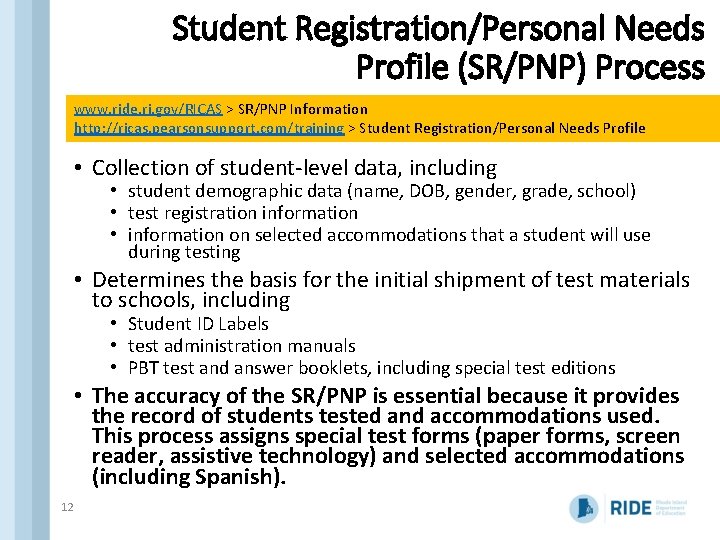 Student Registration/Personal Needs Profile (SR/PNP) Process www. ride. ri. gov/RICAS > SR/PNP Information http: