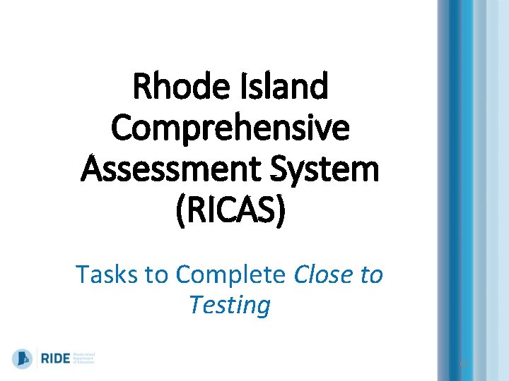Rhode Island Comprehensive Assessment System (RICAS) Tasks to Complete Close to Testing 66 