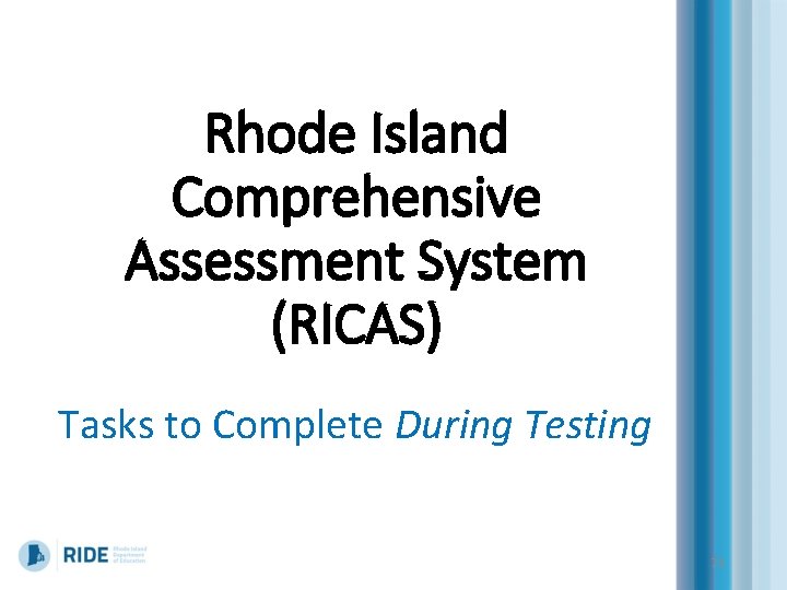 Rhode Island Comprehensive Assessment System (RICAS) Tasks to Complete During Testing 73 