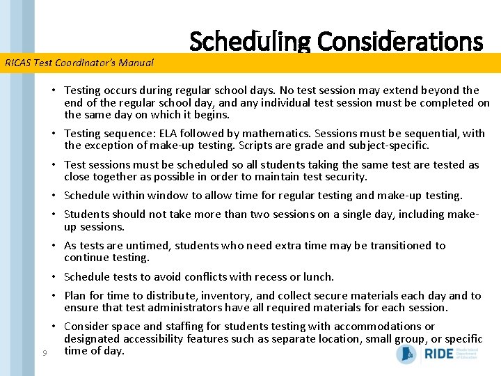 RICAS Test Coordinator’s Manual 9 Scheduling Considerations • Testing occurs during regular school days.