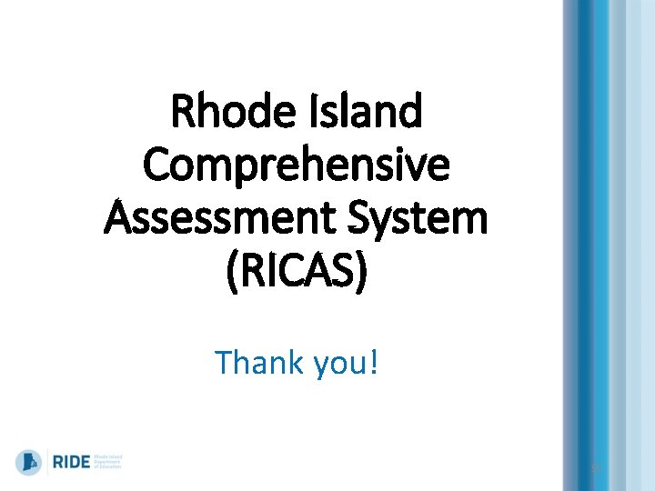 Rhode Island Comprehensive Assessment System (RICAS) Thank you! 91 