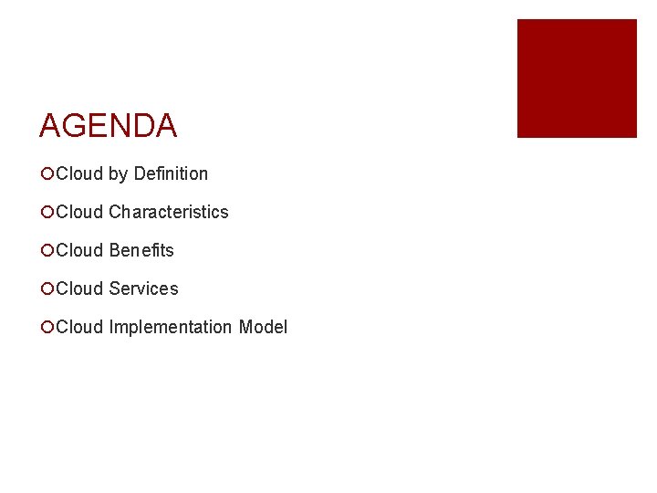 AGENDA ¡Cloud by Definition ¡Cloud Characteristics ¡Cloud Benefits ¡Cloud Services ¡Cloud Implementation Model 