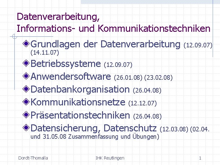 Datenverarbeitung, Informations- und Kommunikationstechniken Grundlagen der Datenverarbeitung (14. 11. 07) (12. 09. 07) Betriebssysteme