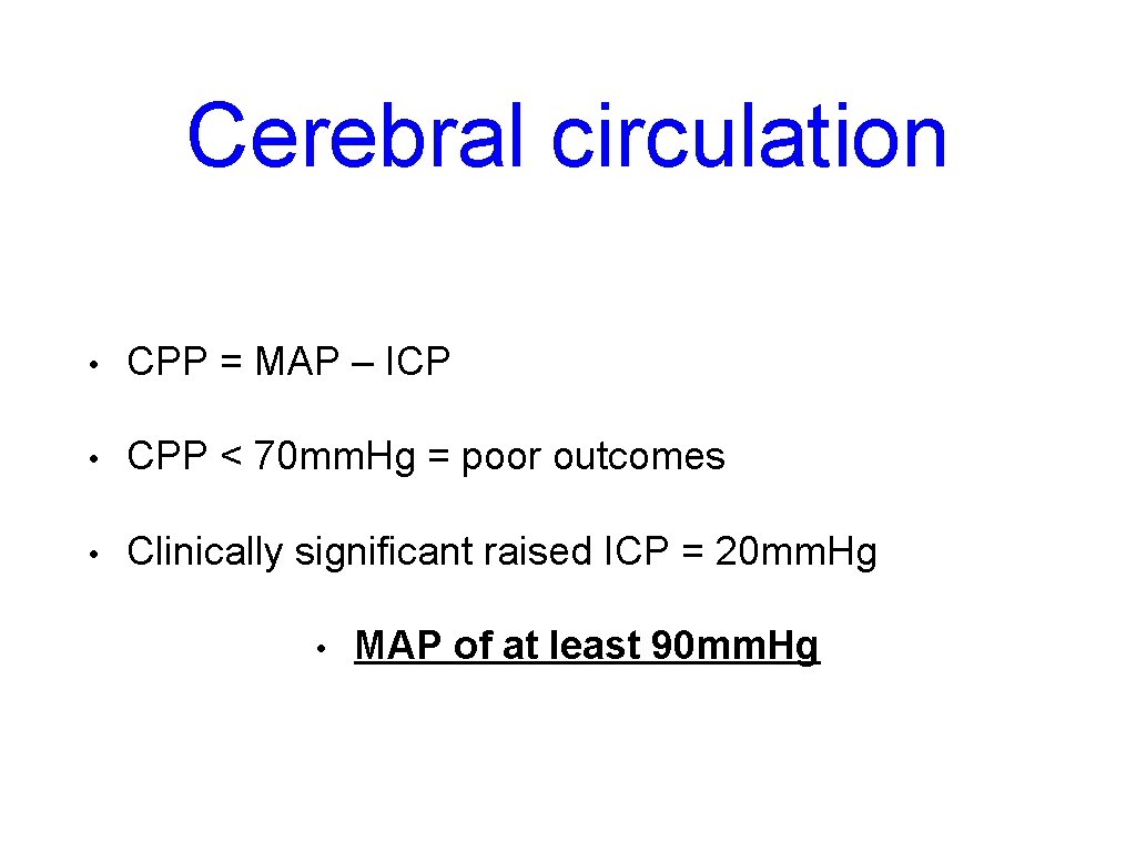 Cerebral circulation • CPP = MAP – ICP • CPP < 70 mm. Hg Cerebral circulation • CPP = MAP – ICP • CPP < 70 mm. Hg