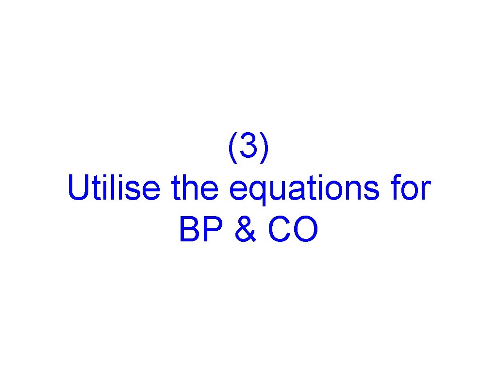 (3) Utilise the equations for BP & CO 