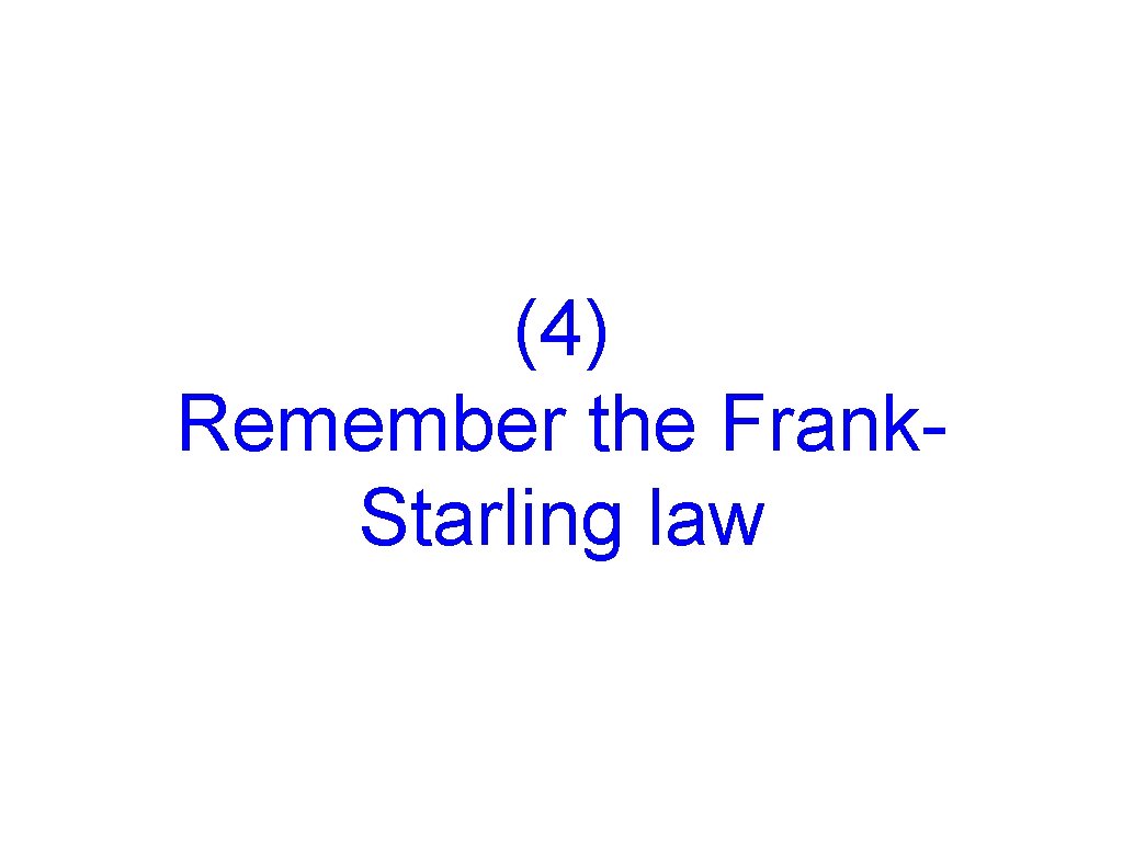 (4) Remember the Frank. Starling law 