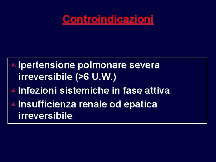 Controindicazioni © Ipertensione polmonare severa irreversibile (>6 U. W. ) © Infezioni sistemiche in Controindicazioni © Ipertensione polmonare severa irreversibile (>6 U. W. ) © Infezioni sistemiche in