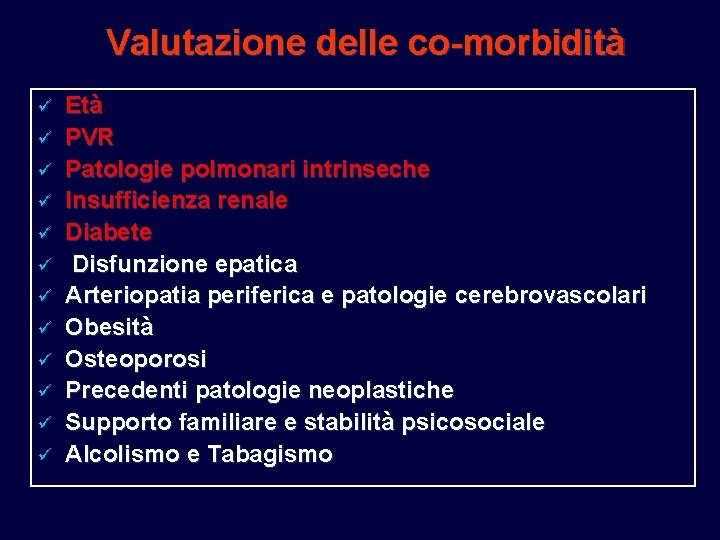Valutazione delle co-morbidità ü ü ü Età PVR Patologie polmonari intrinseche Insufficienza renale Diabete Valutazione delle co-morbidità ü ü ü Età PVR Patologie polmonari intrinseche Insufficienza renale Diabete