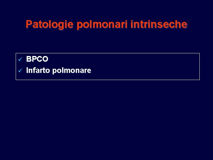 Patologie polmonari intrinseche ü ü BPCO Infarto polmonare Patologie polmonari intrinseche ü ü BPCO Infarto polmonare