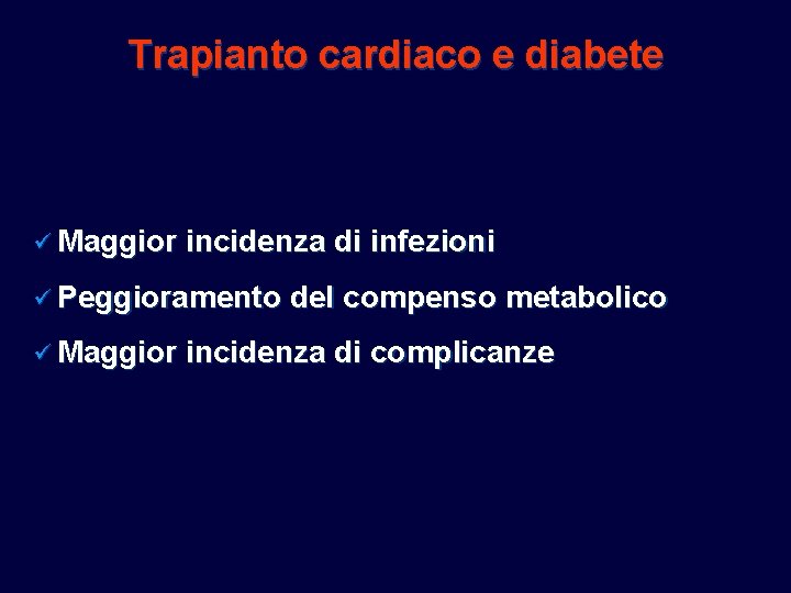 Trapianto cardiaco e diabete ü Maggior incidenza di infezioni ü Peggioramento ü Maggior del Trapianto cardiaco e diabete ü Maggior incidenza di infezioni ü Peggioramento ü Maggior del