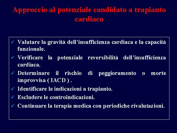 Approccio al potenziale candidato a trapianto cardiaco ü ü ü Valutare la gravità dell’insufficienza Approccio al potenziale candidato a trapianto cardiaco ü ü ü Valutare la gravità dell’insufficienza