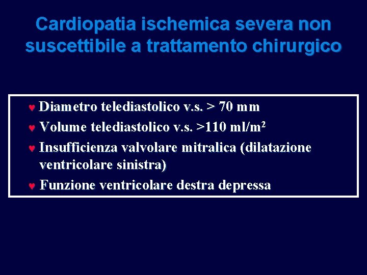 Cardiopatia ischemica severa non suscettibile a trattamento chirurgico © Diametro telediastolico v. s. > Cardiopatia ischemica severa non suscettibile a trattamento chirurgico © Diametro telediastolico v. s. >