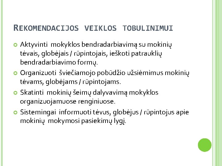 REKOMENDACIJOS VEIKLOS TOBULINIMUI Aktyvinti mokyklos bendradarbiavimą su mokinių tėvais, globėjais / rūpintojais, ieškoti patrauklių