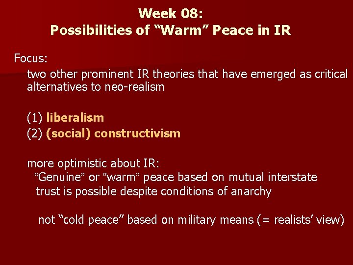 Week 08: Possibilities of “Warm” Peace in IR Focus: two other prominent IR theories