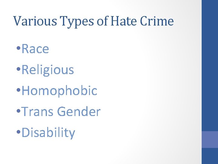 Various Types of Hate Crime • Race • Religious • Homophobic • Trans Gender