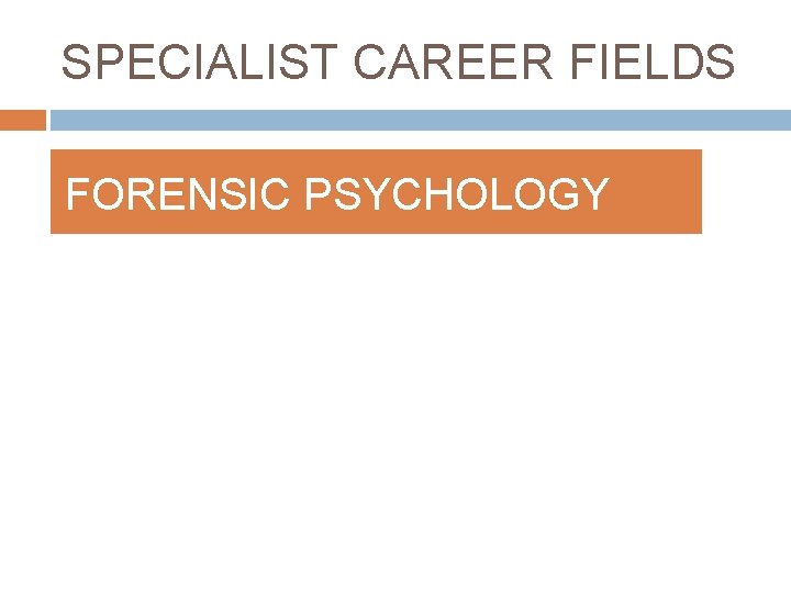 SPECIALIST CAREER FIELDS FORENSIC PSYCHOLOGY 