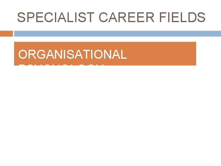 SPECIALIST CAREER FIELDS ORGANISATIONAL PSYCHOLOGY 