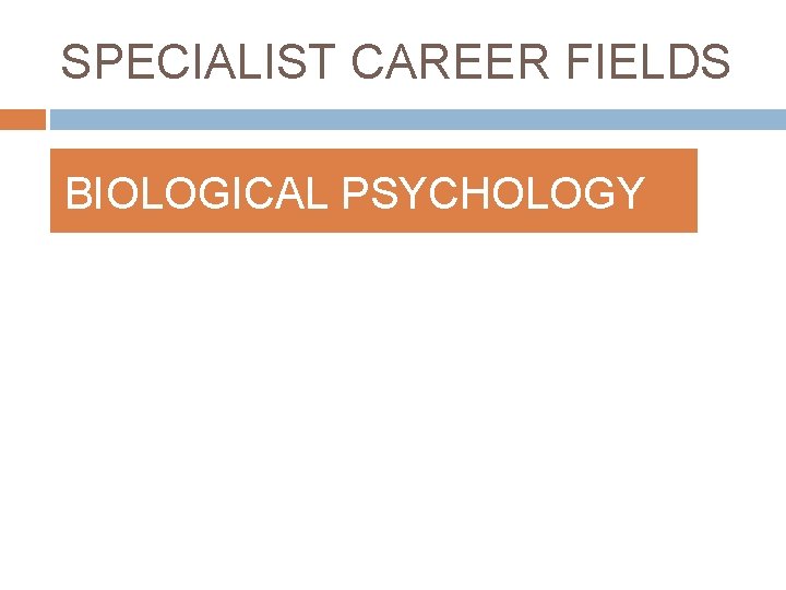 SPECIALIST CAREER FIELDS BIOLOGICAL PSYCHOLOGY 