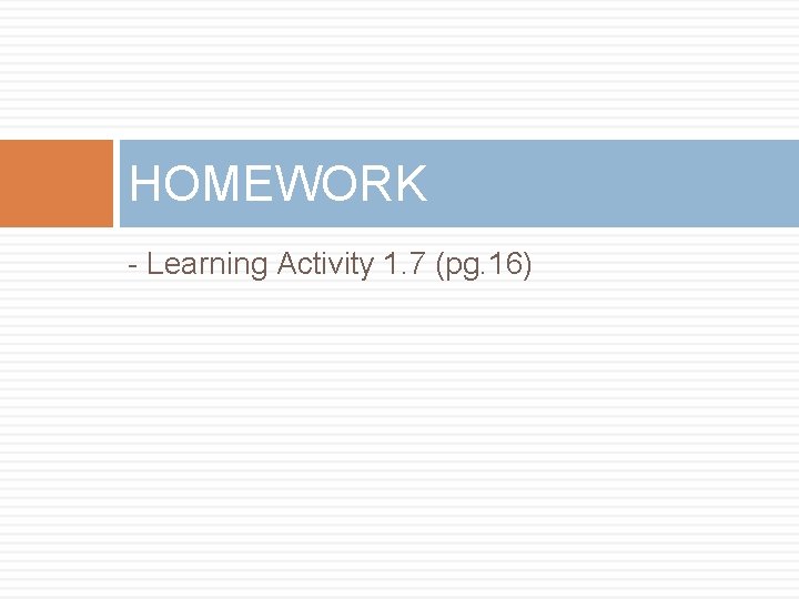 HOMEWORK - Learning Activity 1. 7 (pg. 16) 