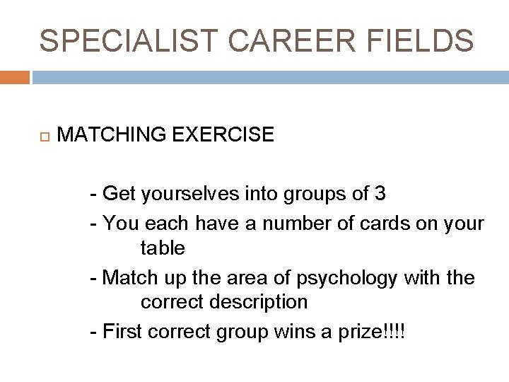 SPECIALIST CAREER FIELDS MATCHING EXERCISE - Get yourselves into groups of 3 - You