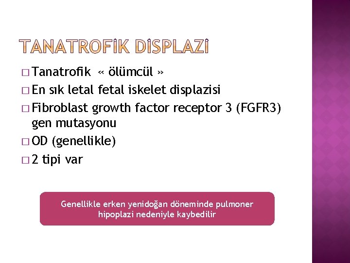 � Tanatrofik « ölümcül » � En sık letal fetal iskelet displazisi � Fibroblast