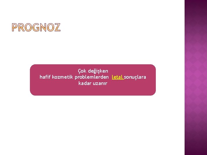 Çok değişken hafif kozmetik problemlerden letal sonuçlara kadar uzanır 