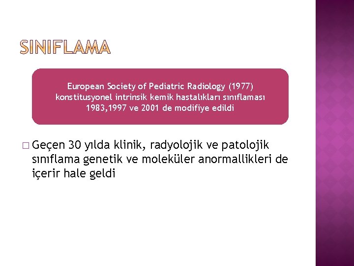 European Society of Pediatric Radiology (1977) konstitusyonel intrinsik kemik hastalıkları sınıflaması 1983, 1997 ve