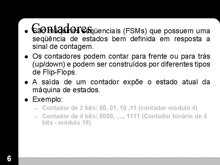 l l Contadores São máquinas seqüenciais (FSMs) que possuem uma seqüência de estados bem l l Contadores São máquinas seqüenciais (FSMs) que possuem uma seqüência de estados bem