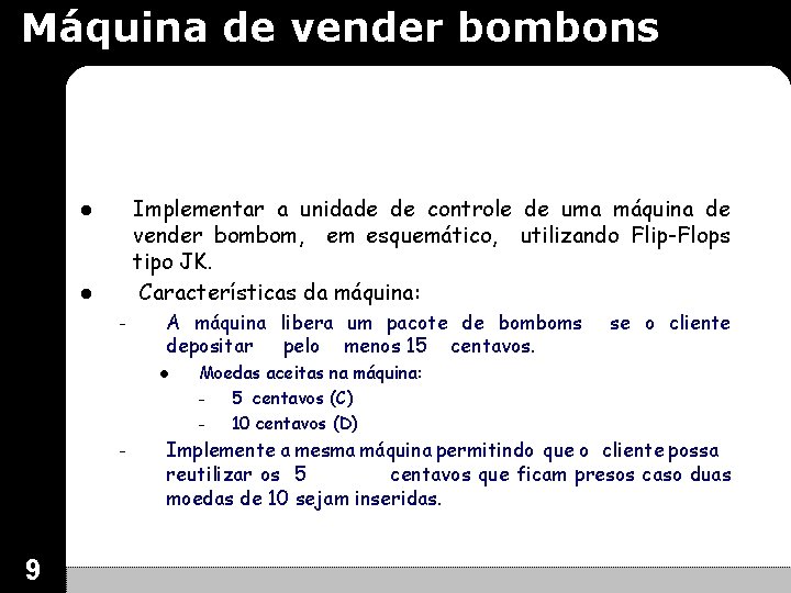Máquina de vender bombons Implementar a unidade de controle de uma máquina de vender Máquina de vender bombons Implementar a unidade de controle de uma máquina de vender