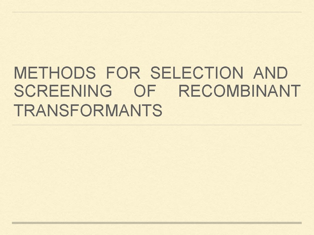 METHODS FOR SELECTION AND SCREENING OF RECOMBINANT TRANSFORMANTS 