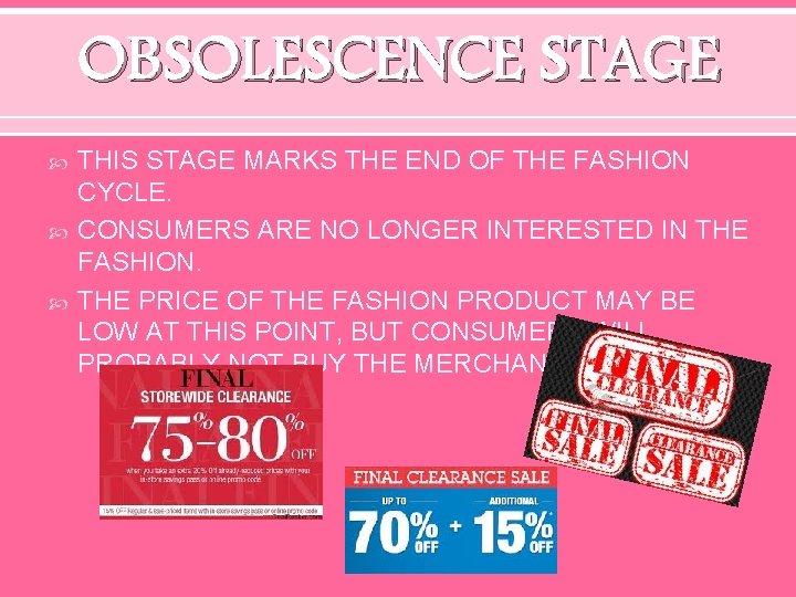 OBSOLESCENCE STAGE THIS STAGE MARKS THE END OF THE FASHION CYCLE. CONSUMERS ARE NO