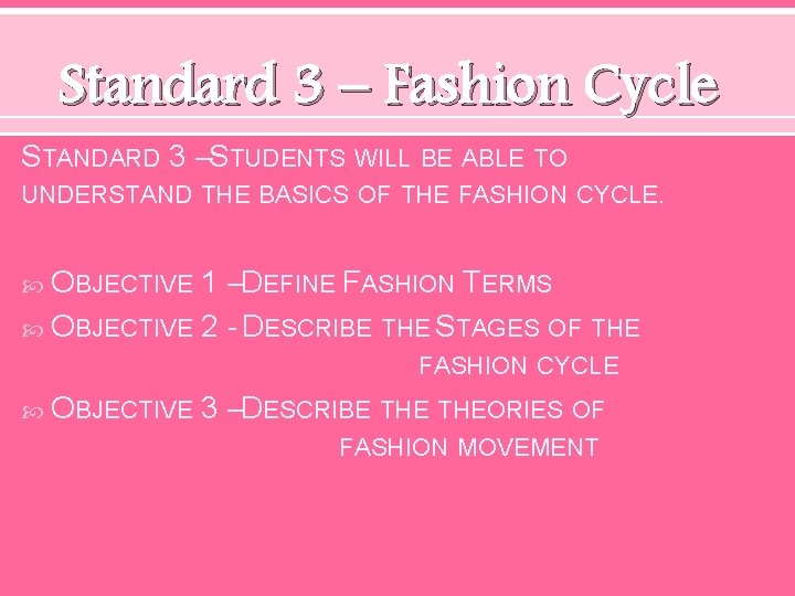Standard 3 – Fashion Cycle STANDARD 3 –STUDENTS WILL BE ABLE TO UNDERSTAND THE