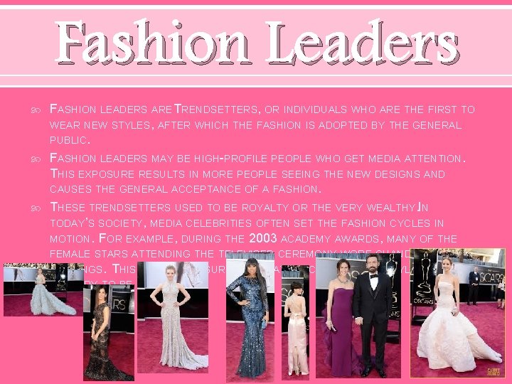 Fashion Leaders FASHION LEADERS ARE TRENDSETTERS, OR INDIVIDUALS WHO ARE THE FIRST TO WEAR