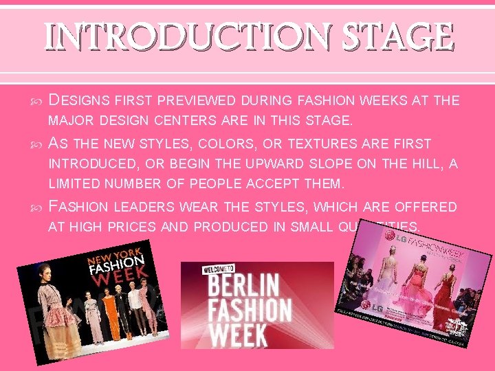 INTRODUCTION STAGE DESIGNS FIRST PREVIEWED DURING FASHION WEEKS AT THE MAJOR DESIGN CENTERS ARE