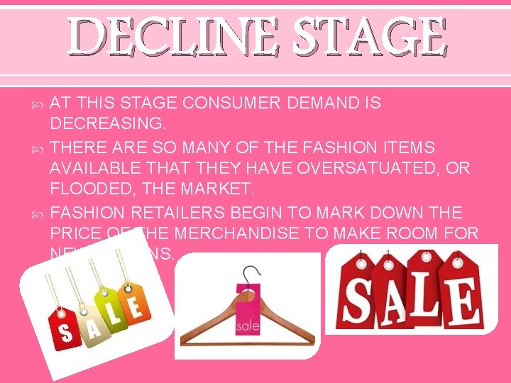 DECLINE STAGE AT THIS STAGE CONSUMER DEMAND IS DECREASING. THERE ARE SO MANY OF