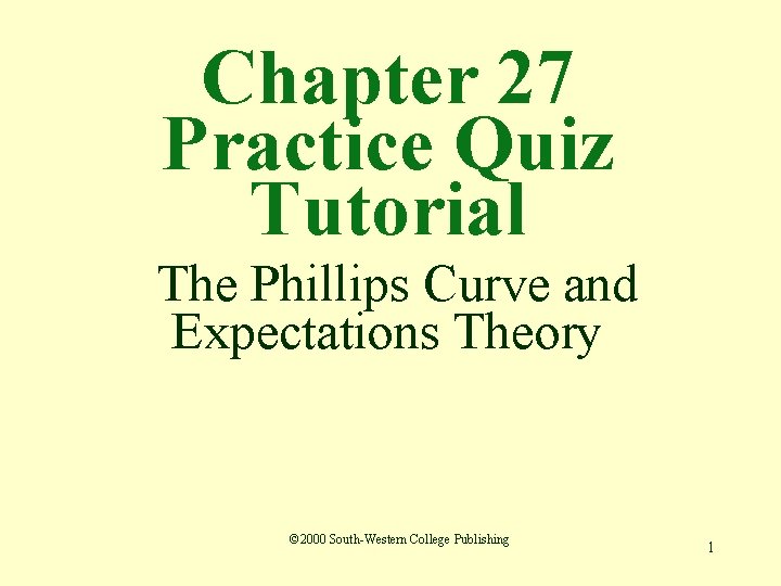 Chapter 27 Practice Quiz Tutorial The Phillips Curve and Expectations Theory © 2000 South-Western