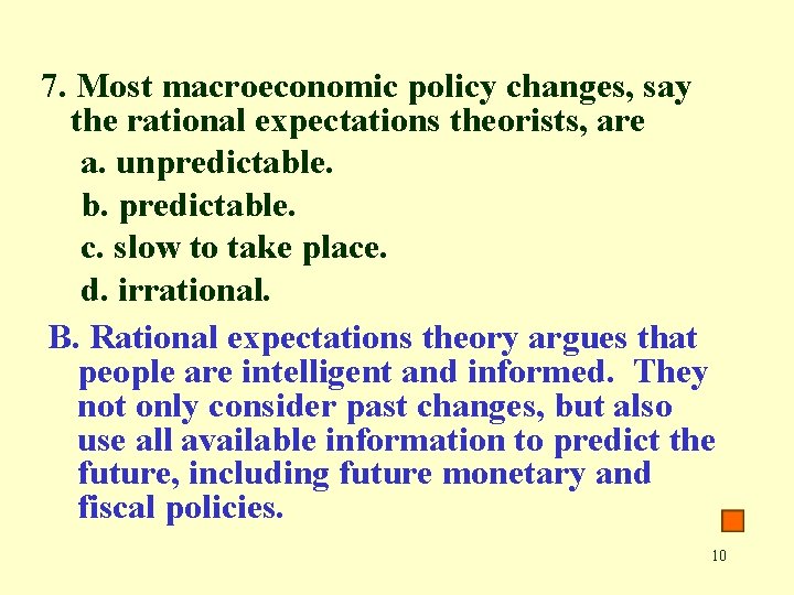 7. Most macroeconomic policy changes, say the rational expectations theorists, are a. unpredictable. b.