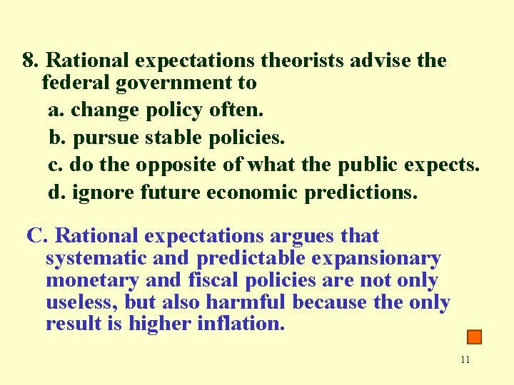 8. Rational expectations theorists advise the federal government to a. change policy often. b.