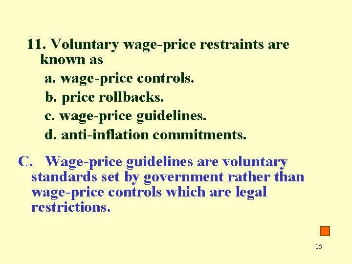 11. Voluntary wage-price restraints are known as a. wage-price controls. b. price rollbacks. c.