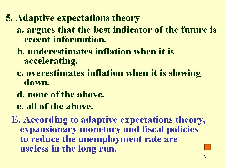 5. Adaptive expectations theory a. argues that the best indicator of the future is