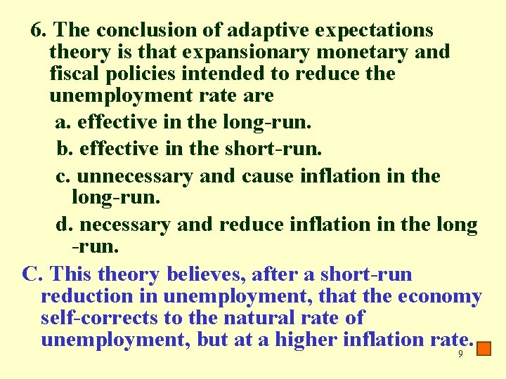 6. The conclusion of adaptive expectations theory is that expansionary monetary and fiscal policies