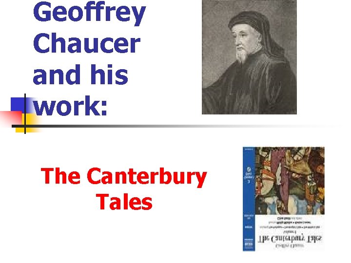 Geoffrey Chaucer and his work: The Canterbury Tales 